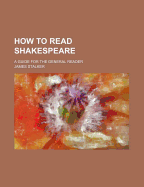 How to Read Shakespeare: A Guide for the General Reader