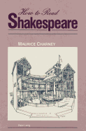 How to Read Shakespeare - Charney, Maurice, Professor