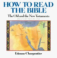 How to Read the Bible: The Old and New Testaments (2 Volumes in One) - Charpentier, Etienne