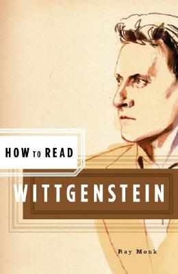 How to Read Wittgenstein - Monk, Ray, and Critchley, Simon (Editor)