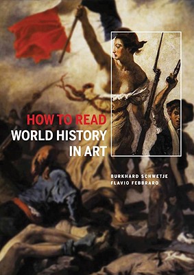 How to Read World History in Art - Febbraro, Flavio, and Schwetje, Burkhard