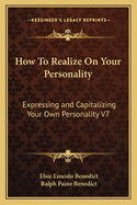 How to Realize on Your Personality: Expressing and Capitalizing Your Own Personality V7