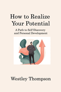 How to Realize Your Potential: A Path to Self-Discovery and Personal Development
