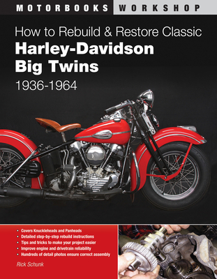 How to Rebuild & Restore Classic Harley-Davidson Big Twins, 1936-1964 - Schunk, Rick