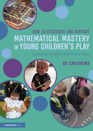 How to Recognise and Support Mathematical Mastery in Young Children's Play: Learning from the 'Talk for Maths Mastery' Initiative