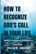 How to Recognize God's Call in Your Life: God Has a Purpose for Each One of us