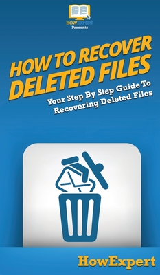 How To Recover Deleted Files: Your Step By Step Guide To Recovering Deleted Files - Howexpert