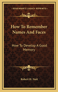 How To Remember Names And Faces: How To Develop A Good Memory