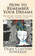How to Remember Your Dreams: Release Your Dreams Into Your Life