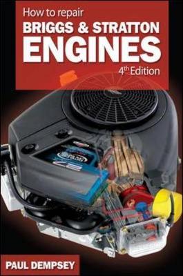 How to Repair Briggs and Stratton Engines, 4th Ed. - Dempsey, Paul