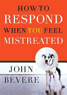 How to Respond When You Feel Mistreated