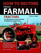 How to Restore Classic Farmall: The Ultimate Do-It-Yourself Guide to Rebuilding and Restoring