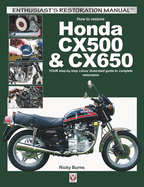 How to Restore Honda Cx500 & Cx650: Your Step-by-Step Colour Illustrated Guide to Complete Restoration