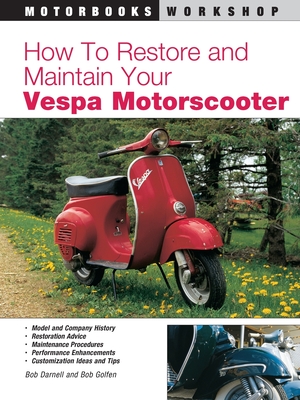 How to Restore & Maintain Your Vespa Motorscooter - Darnell, Bob, and Golfen, Bob