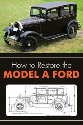How to Restore the Model A Ford - Henry, Leslie R, and Publications, Clymer (Editor)