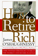 How to Retire Rich: Time-Tested Strategies to Beat the Market and Retire in Style