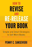 How to Revise and Re-Release Your Book: Simple and Smart Strategies to Sell More Books