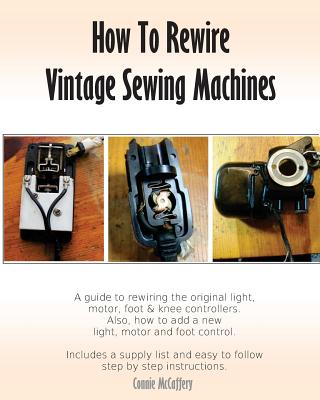 How To Rewire Vintage Sewing Machines - McCaffery, Connie
