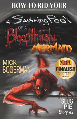 How to Rid Your Swimming Pool of a Bloodthirsty Mermaid: Slug Pie Story #2 - Bogerman, Mick