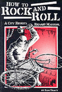 How to Rock and Roll: A City Rider's Bicycle Repair Manual