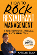 How to Rock Restaurant Management: 5 Ingredients to Leading a Successful Team
