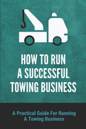 How To Run A Successful Towing Business: A Practical Guide For Running A Towing Business: Traffic Incident Management