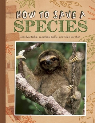 How to Save a Species - Baillie, Marilyn, and Baillie, Jonathan, and Butcher, Ellen