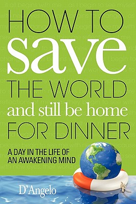 How to Save the World and Still Be Home for Dinner - D'Angelo