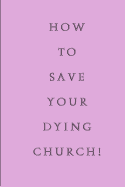 How To Save Your Dying Church