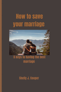 How to save your marriage: 5 keys to having the best marriage