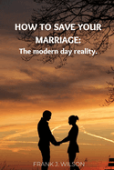 How to Save Your Marriage: The modern day reality