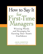 How to Say It for First-Time Managers: Winning Words and Strategies for Earning Your Team's Confidence