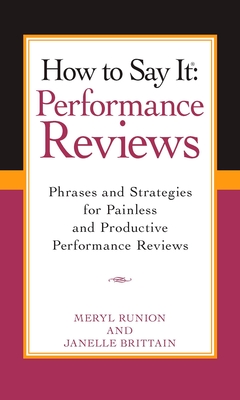 How to Say It Performance Reviews: Phrases and Strategies for Painless and Productive Performance Reviews - Runion, Meryl, and Brittain, Janelle