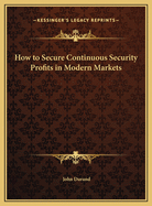 How to Secure Continuous Security Profits in Modern Markets