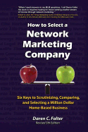 How to Select a Network Marketing Company: Six Keys to Scrutinizing, Comparing, and Selecting a Million-Dollar Home-Based Business