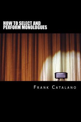 How to Select and Perform Monologues: Acting One Series - Catalano, Frank