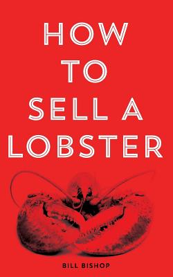 How To Sell A Lobster 2nd Edition - Bishop, Bill