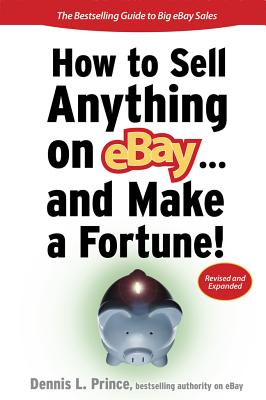 How to Sell Anything on Ebay... and Make a Fortune! - Prince, Dennis L