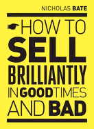 How to Sell Brilliantly in Good Times and Bad