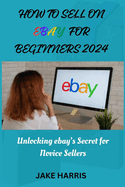 How to sell on eBay for beginners 2024: Unlocking eBay's secret for novice sellers