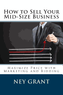How to Sell Your Mid-Size Business: Maximize Price with Marketing and Bidding