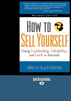 How to Sell Yourself: Using Leadership, Likability, and Luck to Succeed (Easyread Large Edition) - Lustberg, Arch