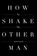 How to Shake the Other Man - Palacio, Derek