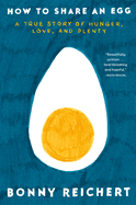 How to Share an Egg: A True Story of Hunger, Love, and Plenty