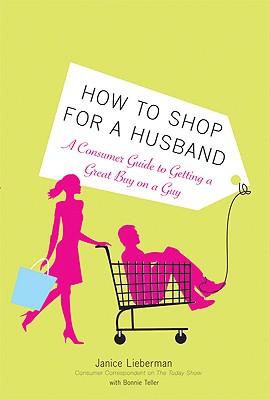 How to Shop for a Husband: A Consumer Guide to Getting a Great Buy on a Guy - Lieberman, Janice, and Teller, Bonnie