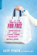 How to Shop for Free: Shopping Secrets for Smart Women Who Love to Get Something for Nothing - Spencer, Kathy