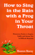 How to Sing in the Rain with a Frog in Your Throat