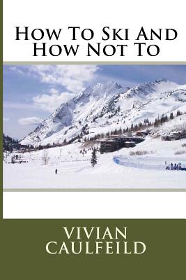 How To Ski And How Not To - Caulfeild, Vivian