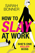 How to Slay at Work: The BRAND NEW darkly funny, twisted thriller from Sarah Bonner for 2024