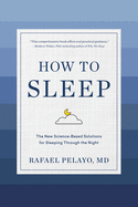 How to Sleep: The New Science-Based Solutions for Sleeping Through the Night